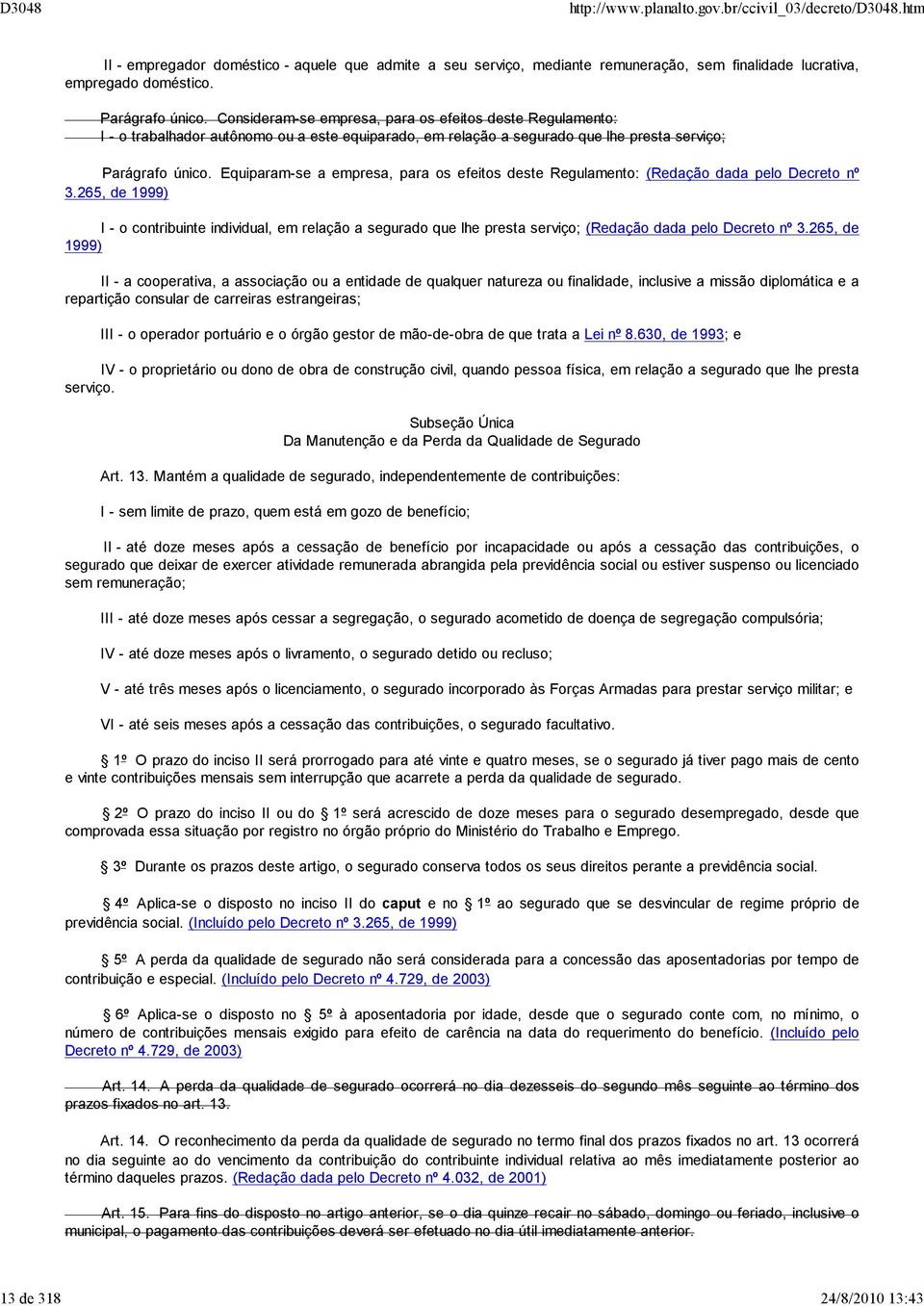 Equiparam-se a empresa, para os efeitos deste Regulamento: (Redação dada pelo Decreto nº.