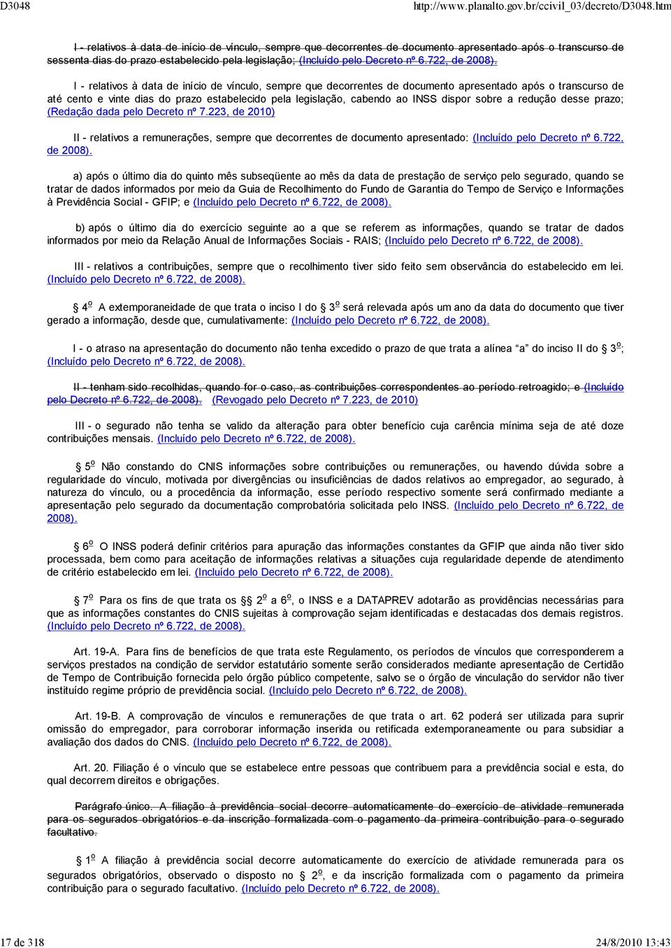 I - relativos à data de início de vínculo, sempre que decorrentes de documento apresentado após o transcurso de até cento e vinte dias do prazo estabelecido pela legislação, cabendo ao INSS dispor