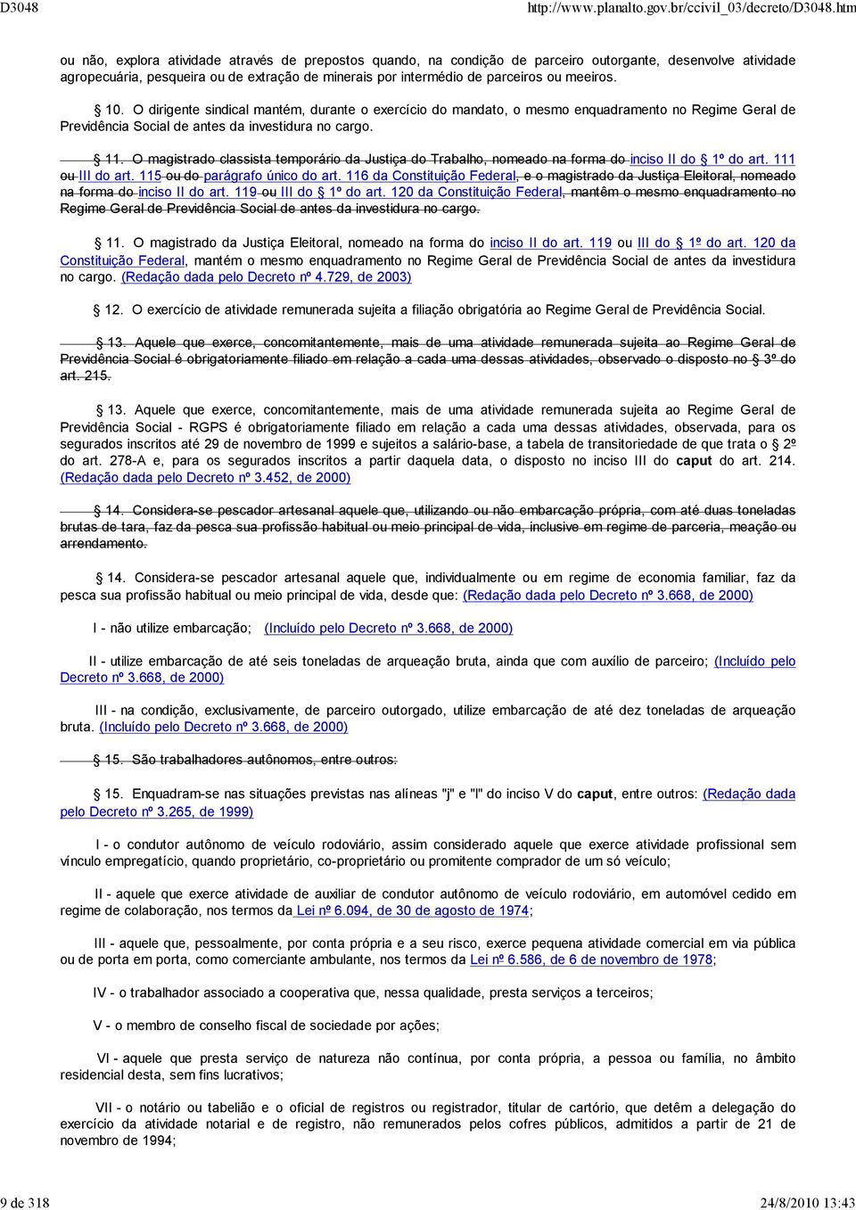 O magistrado classista temporário da Justiça do Trabalho, nomeado na forma do inciso II do 1º do art. 111 ou III do art. 115 ou do parágrafo único do art.