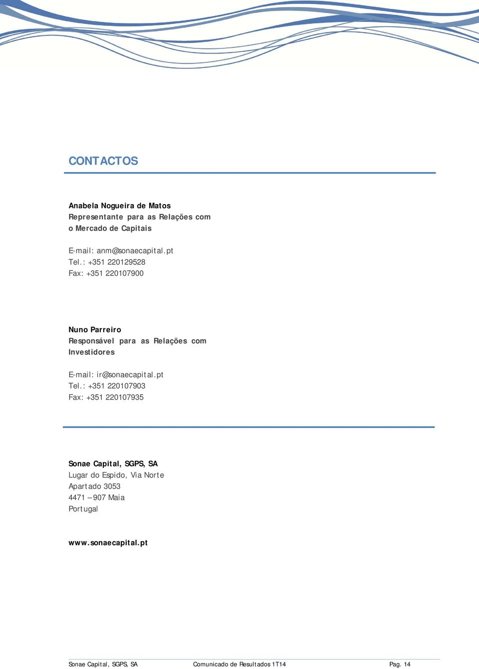 : +351 220129528 Fax: +351 220107900 Nuno Parreiro Responsável para as Relações com Investidores E-mail: