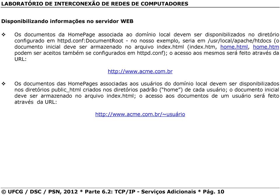 htm podem ser aceitos também se configurados em httpd.conf); o acesso aos mesmos será feito através da URL: http://www.acme.com.