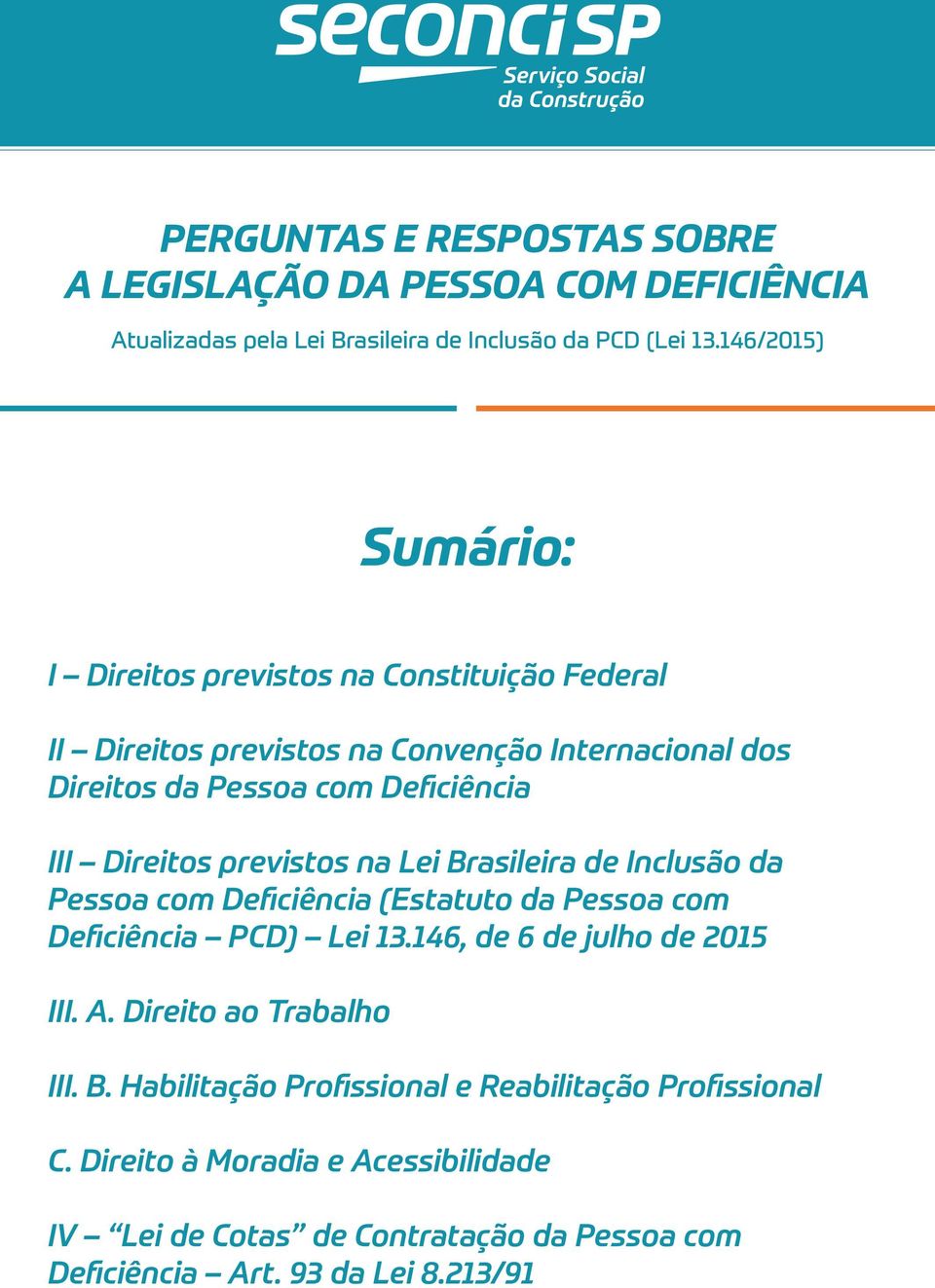 Direitos previstos na Lei Brasileira de Inclusão da Pessoa com Deficiência (Estatuto da Pessoa com Deficiência PCD) Lei 13.146, de 6 de julho de 2015 III. A.