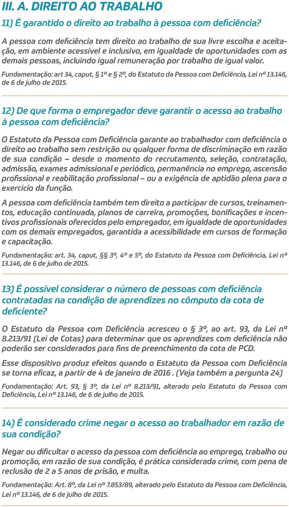 por trabalho de igual valor. Fundamentação: art 34, caput, 1º e 2º, do Estatuto da Pessoa com Deficiência, Lei nº 13.146, de 6 de julho de 2015.