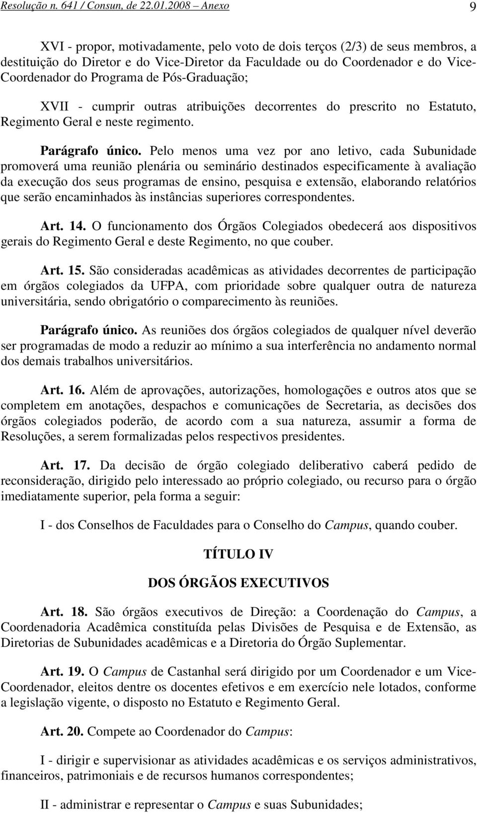 de Pós-Graduação; XVII - cumprir outras atribuições decorrentes do prescrito no Estatuto, Regimento Geral e neste regimento. Parágrafo único.