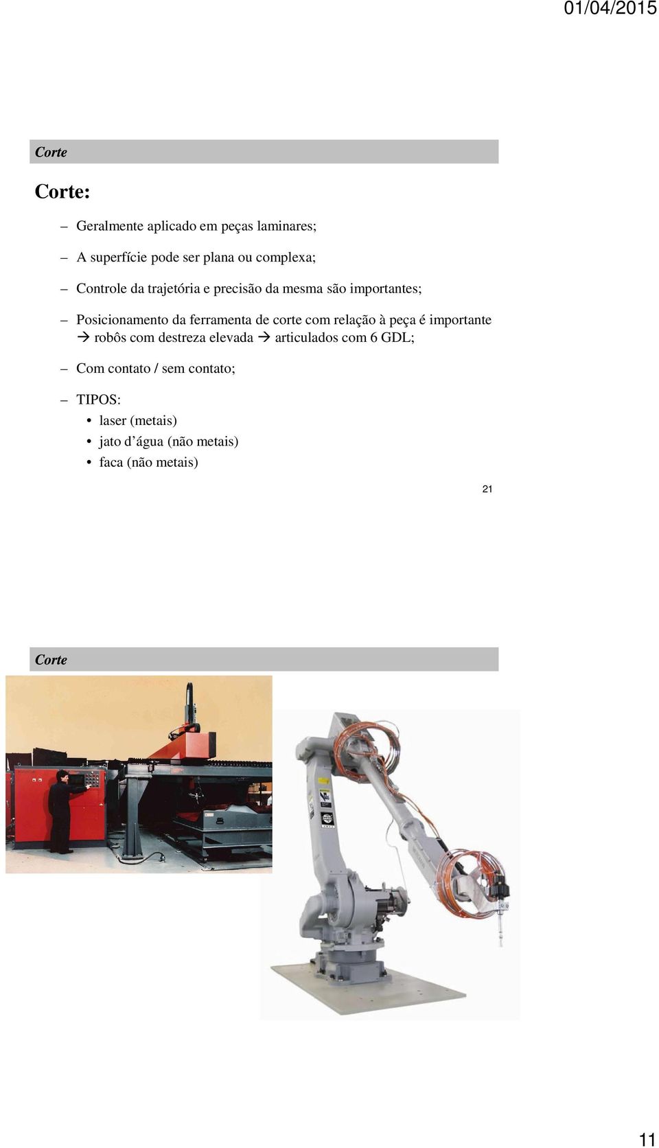 corte com relação à peça é importante robôs com destreza elevada articulados com 6 GDL; Com