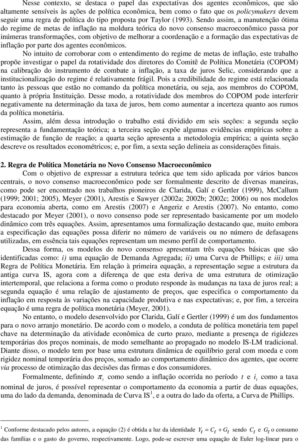 Sendo assim, a manuenção óima do regime de meas de inflação na moldura eórica do novo consenso macroeconômico passa por inúmeras ransformações, com objeivo de melhorar a coordenação e a formação das