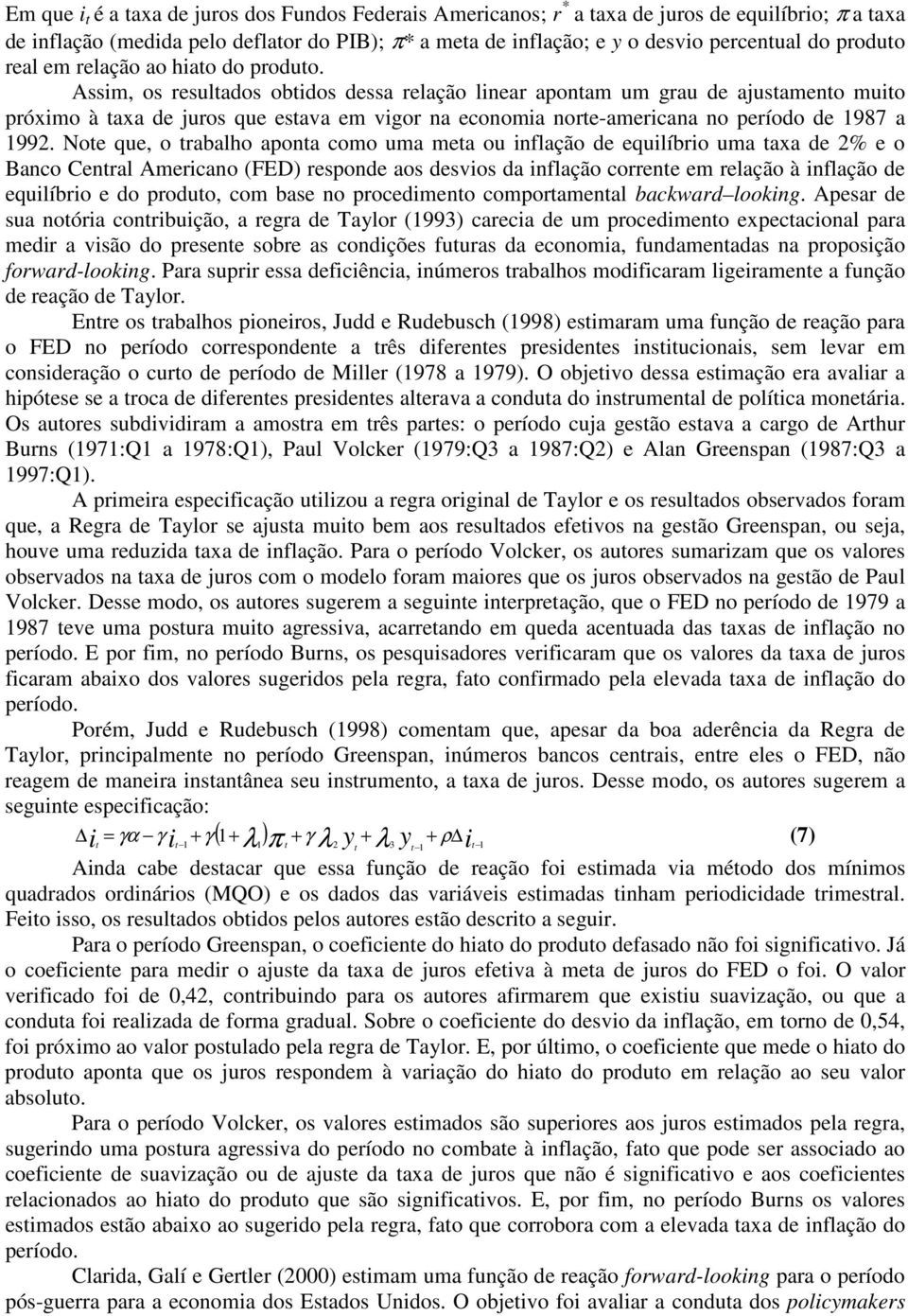 Assim, os resulados obidos dessa relação linear aponam um grau de ajusameno muio próximo à axa de juros que esava em vigor na economia nore-americana no período de 1987 a 1992.