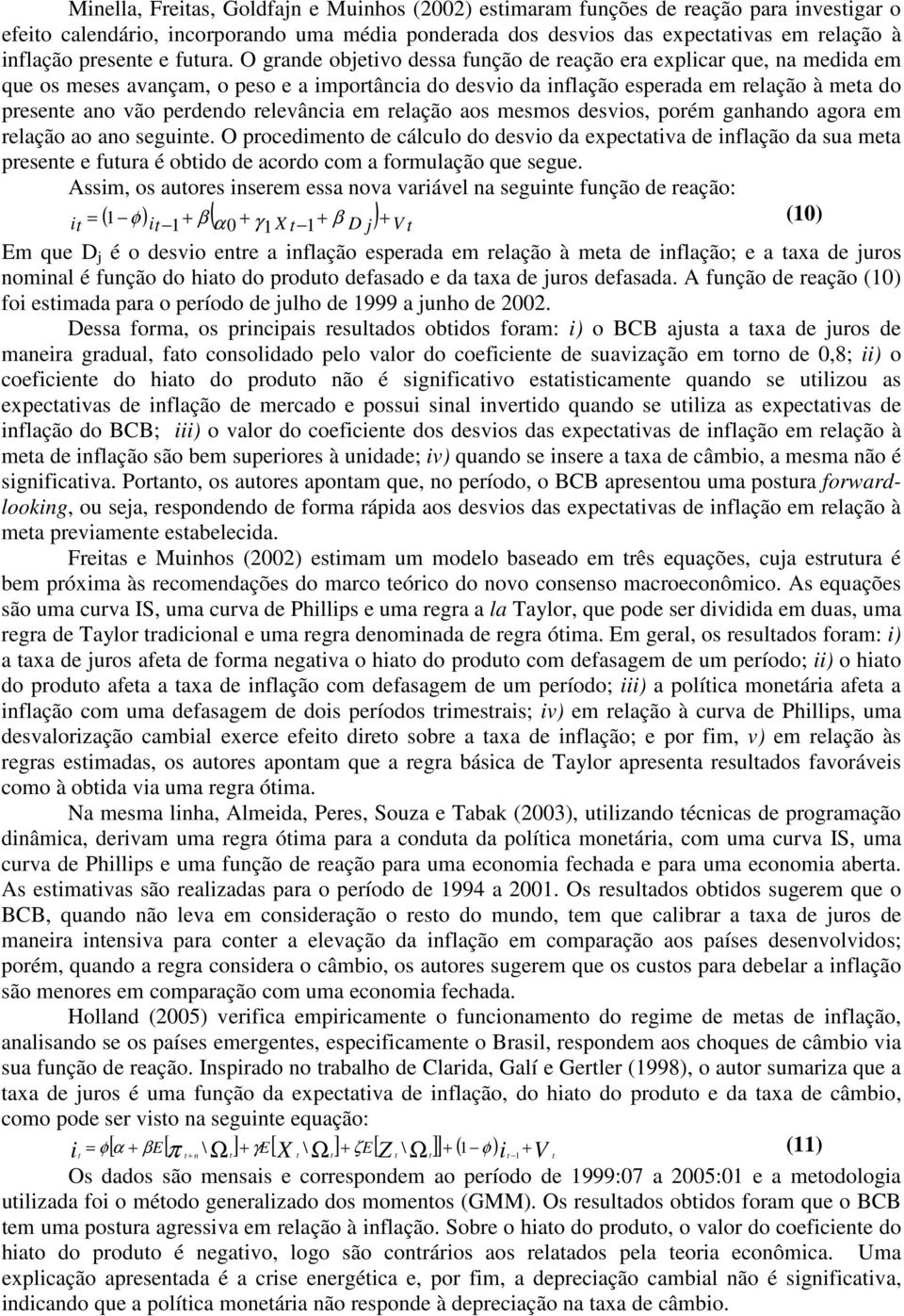 O grande objeivo dessa função de reação era explicar que, na medida em que os meses avançam, o peso e a imporância do desvio da inflação esperada em relação à mea do presene ano vão perdendo