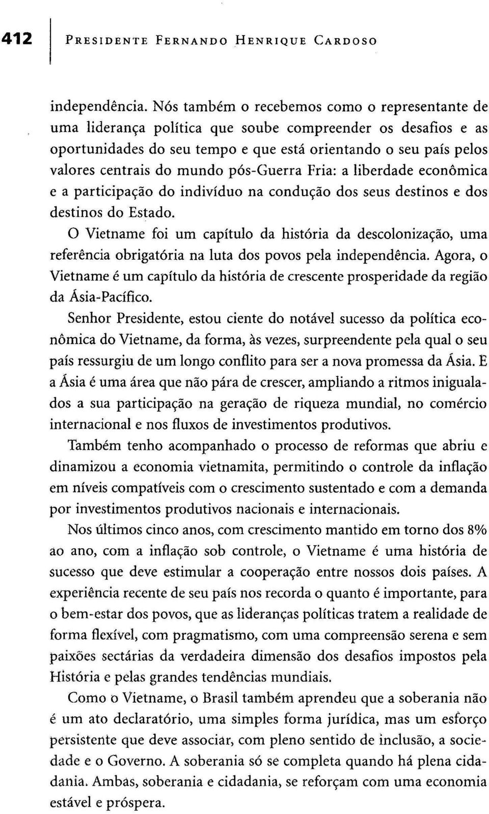 mundo pós-guerra Fria: a liberdade económica e a participação do indivíduo na condução dos seus destinos e dos destinos do Estado.