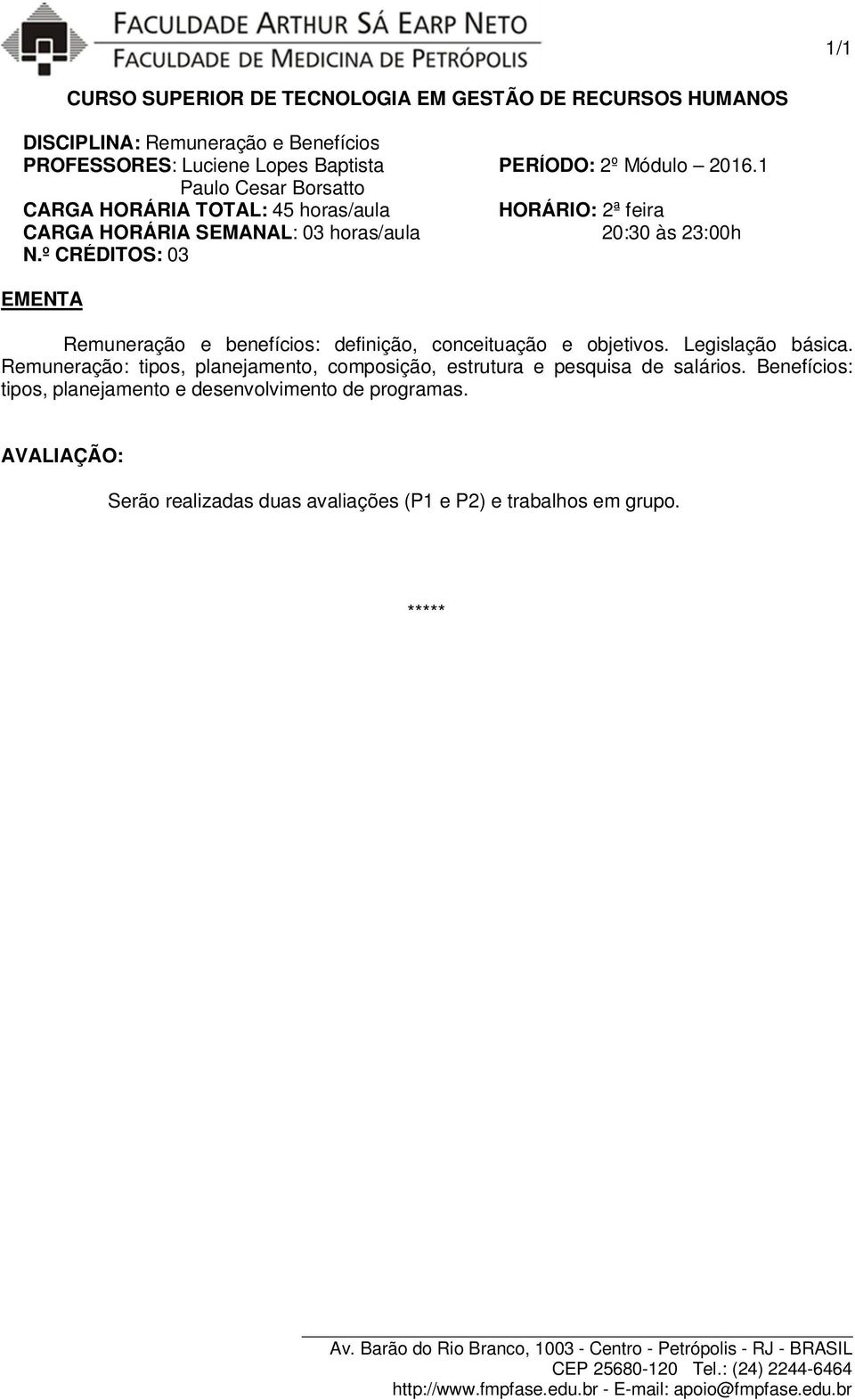 º CRÉDITOS: 03 EMENTA Remuneração e benefícios: definição, conceituação e objetivos. Legislação básica.