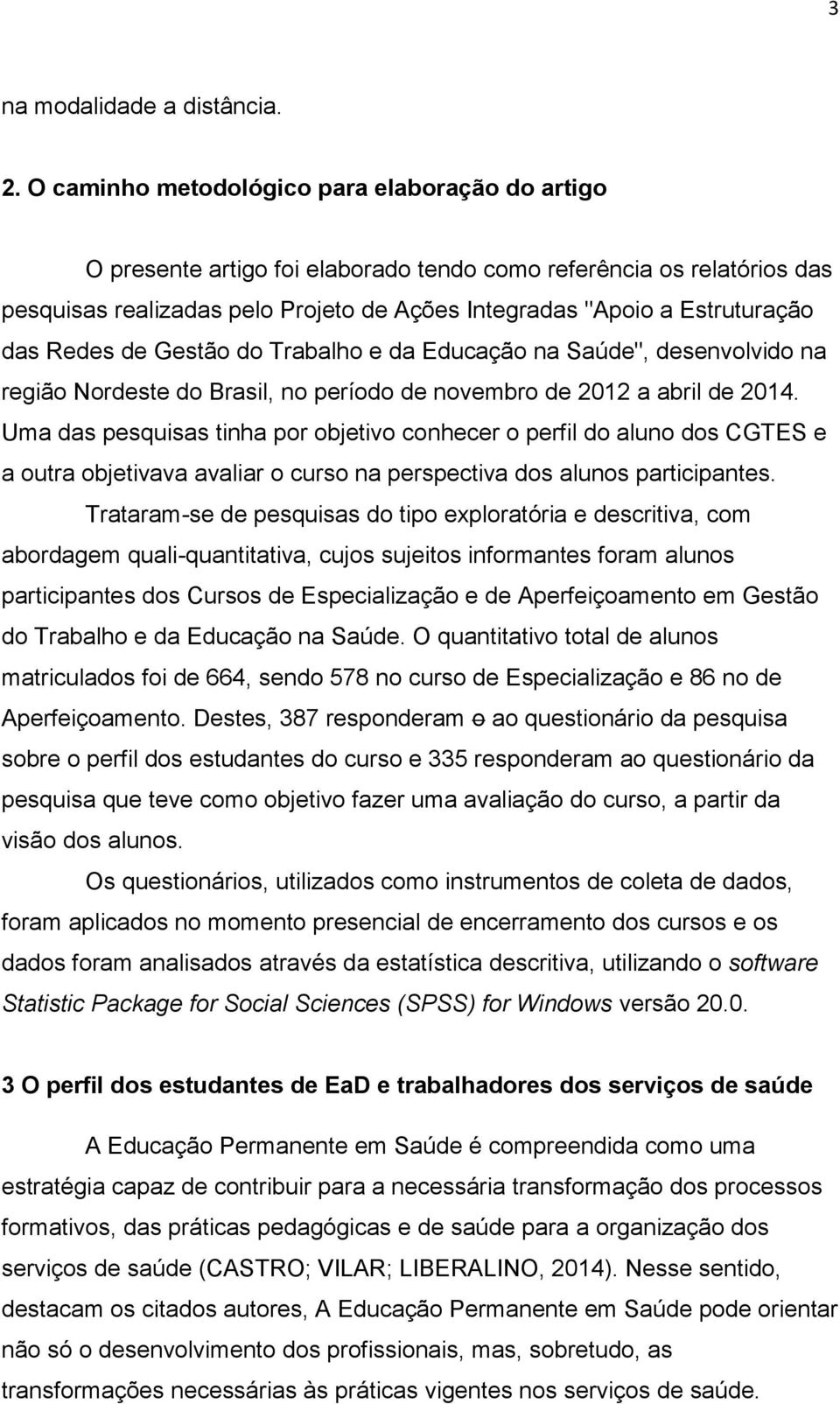 das Redes de Gestão do Trabalho e da Educação na Saúde", desenvolvido na região Nordeste do Brasil, no período de novembro de 2012 a abril de 2014.