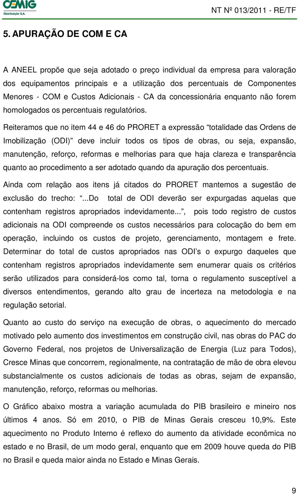 Reiteramos que no item 44 e 46 do PRORET a expressão totalidade das Ordens de Imobilização (ODI) deve incluir todos os tipos de obras, ou seja, expansão, manutenção, reforço, reformas e melhorias