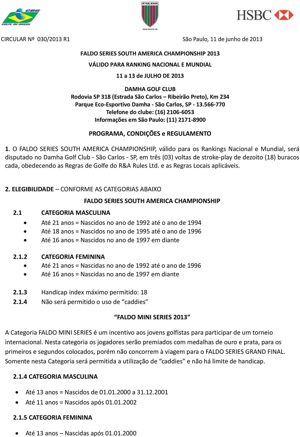 566-770 Telefone do clube: (16) 2106-6053 Informações em São Paulo: (11) 2171-8900 PROGRAMA, CONDIÇÕES e REGULAMENTO 1.