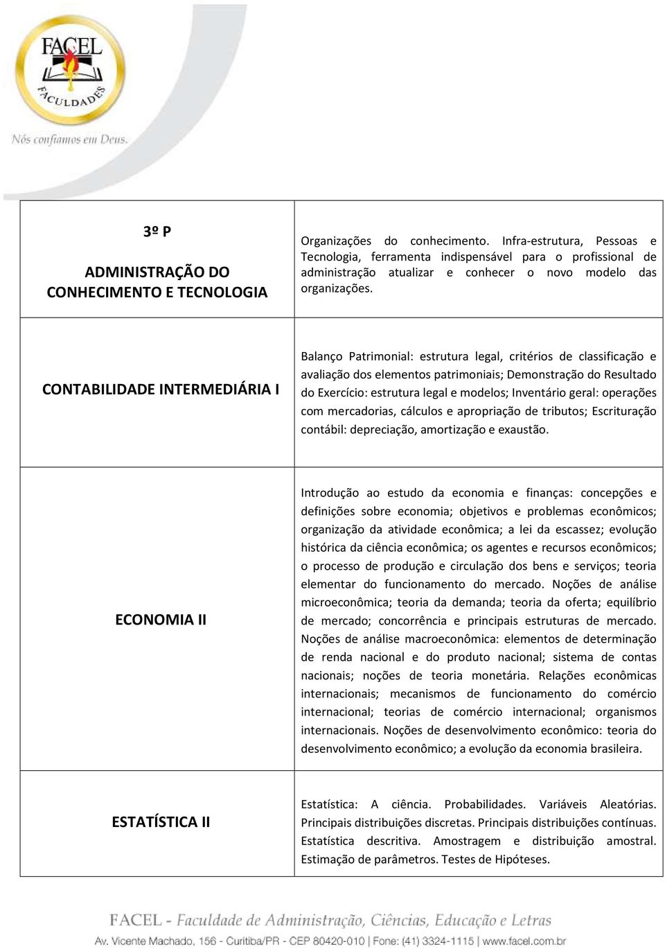 CONTABILIDADE INTERMEDIÁRIA I Balanço Patrimonial: estrutura legal, critérios de classificação e avaliação dos elementos patrimoniais; Demonstração do Resultado do Exercício: estrutura legal e