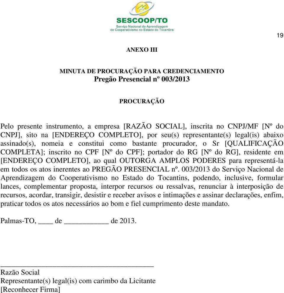 residente em [ENDEREÇO COMPLETO], ao qual OUTORGA AMPLOS PODERES para representá-la em todos os atos inerentes ao PREGÃO PRESENCIAL nº.