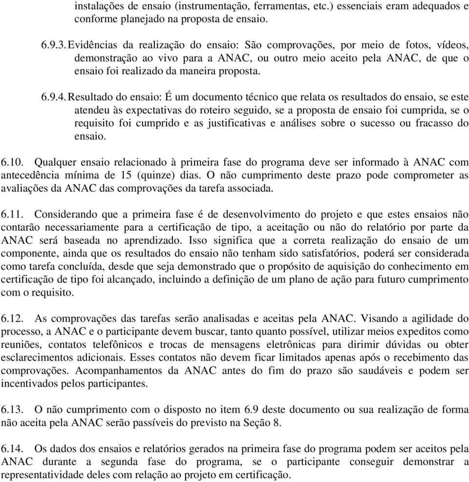 9.4. Resultado do ensaio: É um documento técnico que relata os resultados do ensaio, se este atendeu às expectativas do roteiro seguido, se a proposta de ensaio foi cumprida, se o requisito foi