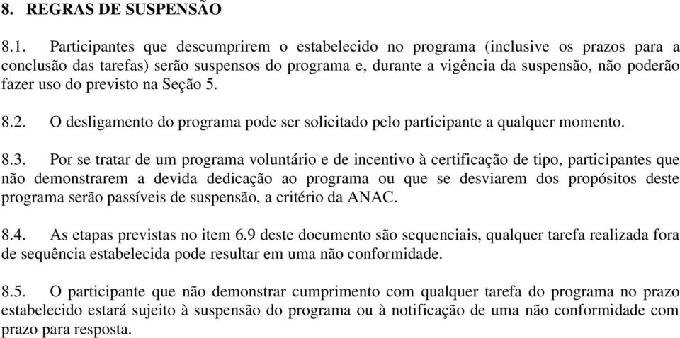 previsto na Seção 5. 8.2. O desligamento do programa pode ser solicitado pelo participante a qualquer momento. 8.3.