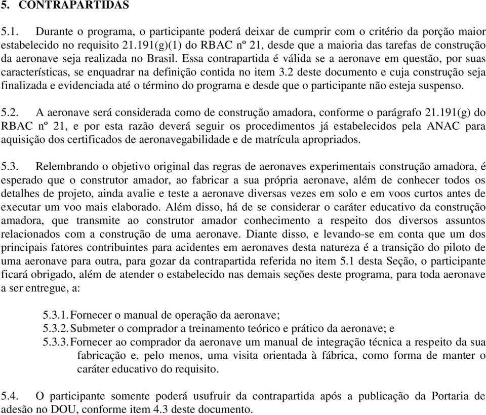 Essa contrapartida é válida se a aeronave em questão, por suas características, se enquadrar na definição contida no item 3.