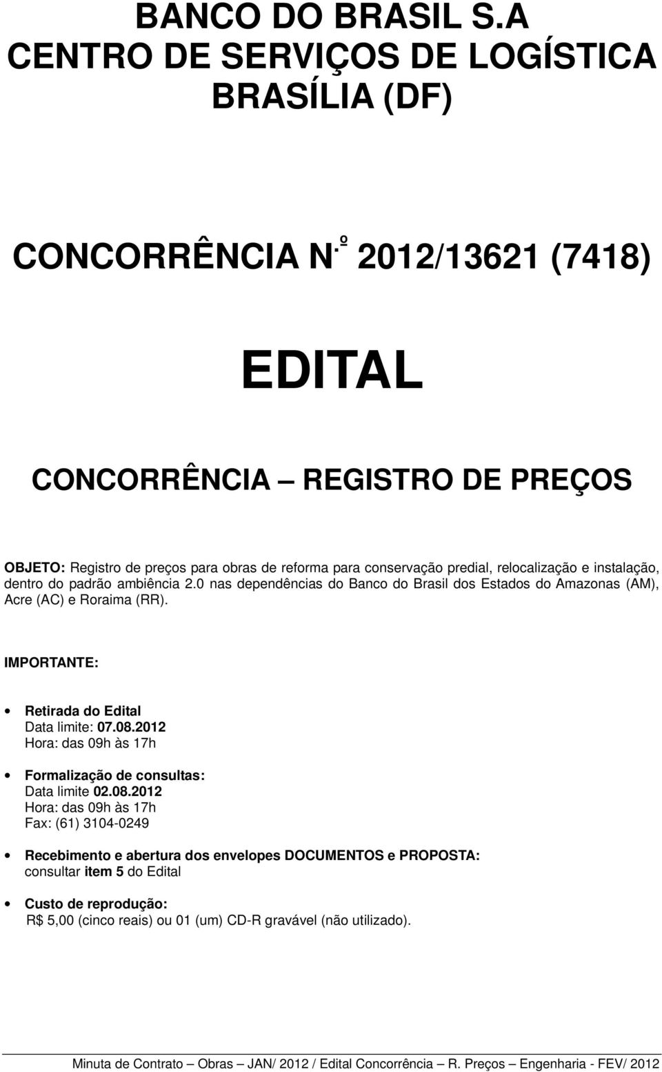 padrão ambiência 2.0 nas dependências do Banco do Brasil dos Estados do Amazonas (AM), Acre (AC) e Roraima (RR). IMPORTANTE: Retirada do Edital Data limite: 07.08.