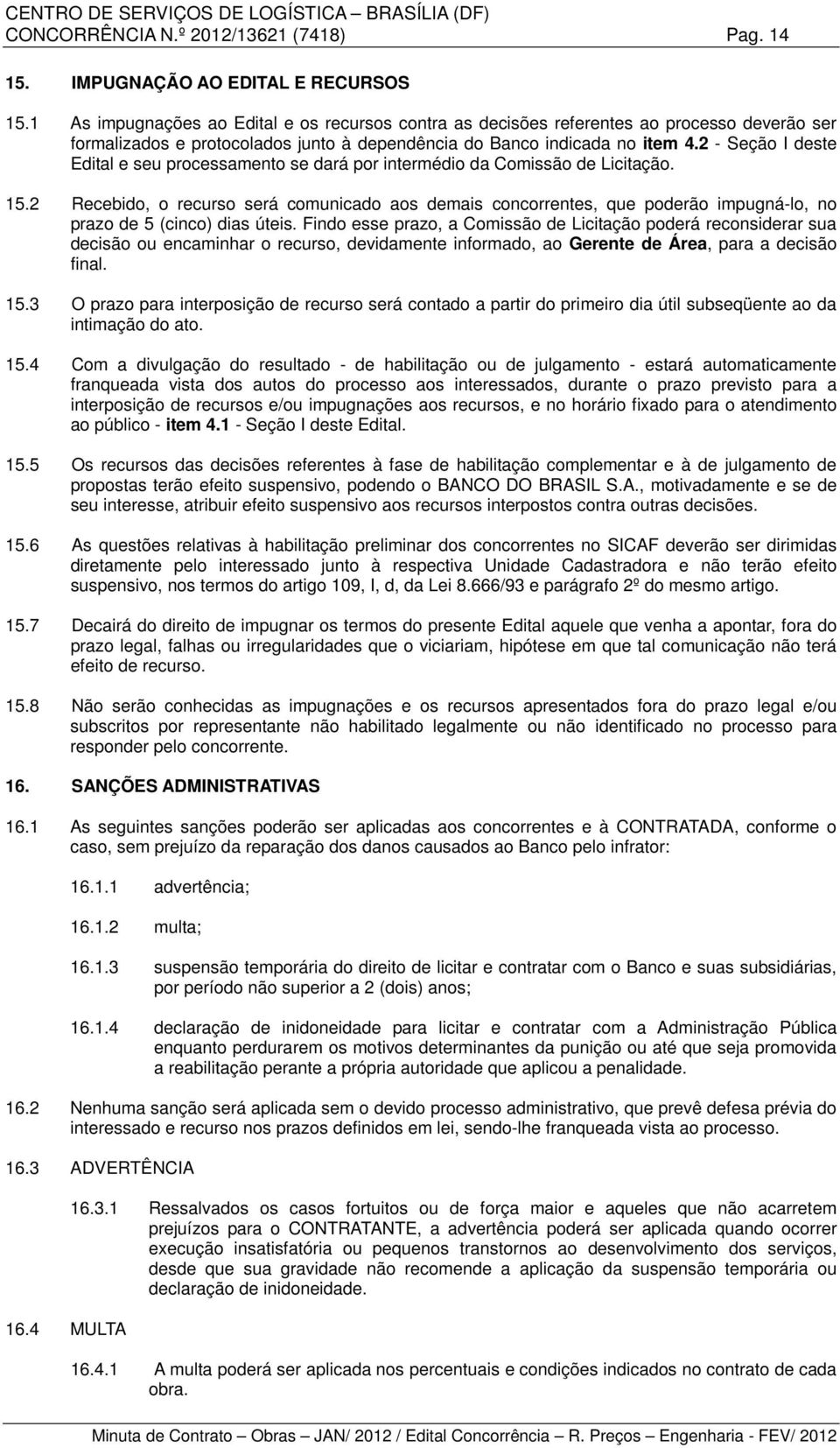 2 - Seção I deste Edital e seu processamento se dará por intermédio da Comissão de Licitação. 15.