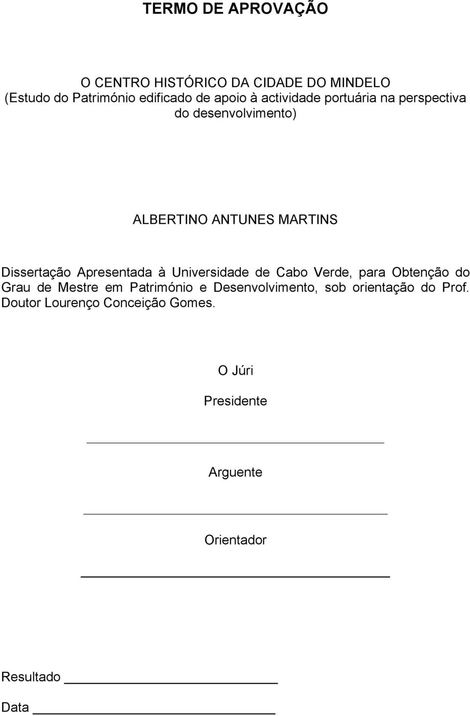 Apresentada à Universidade de Cabo Verde, para Obtenção do Grau de Mestre em Património e