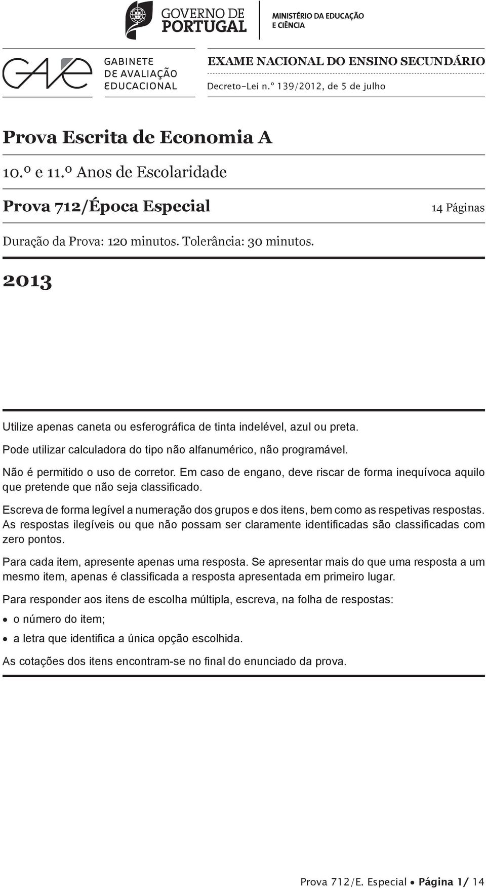 Pode utilizar calculadora do tipo não alfanumérico, não programável. Não é permitido o uso de corretor.