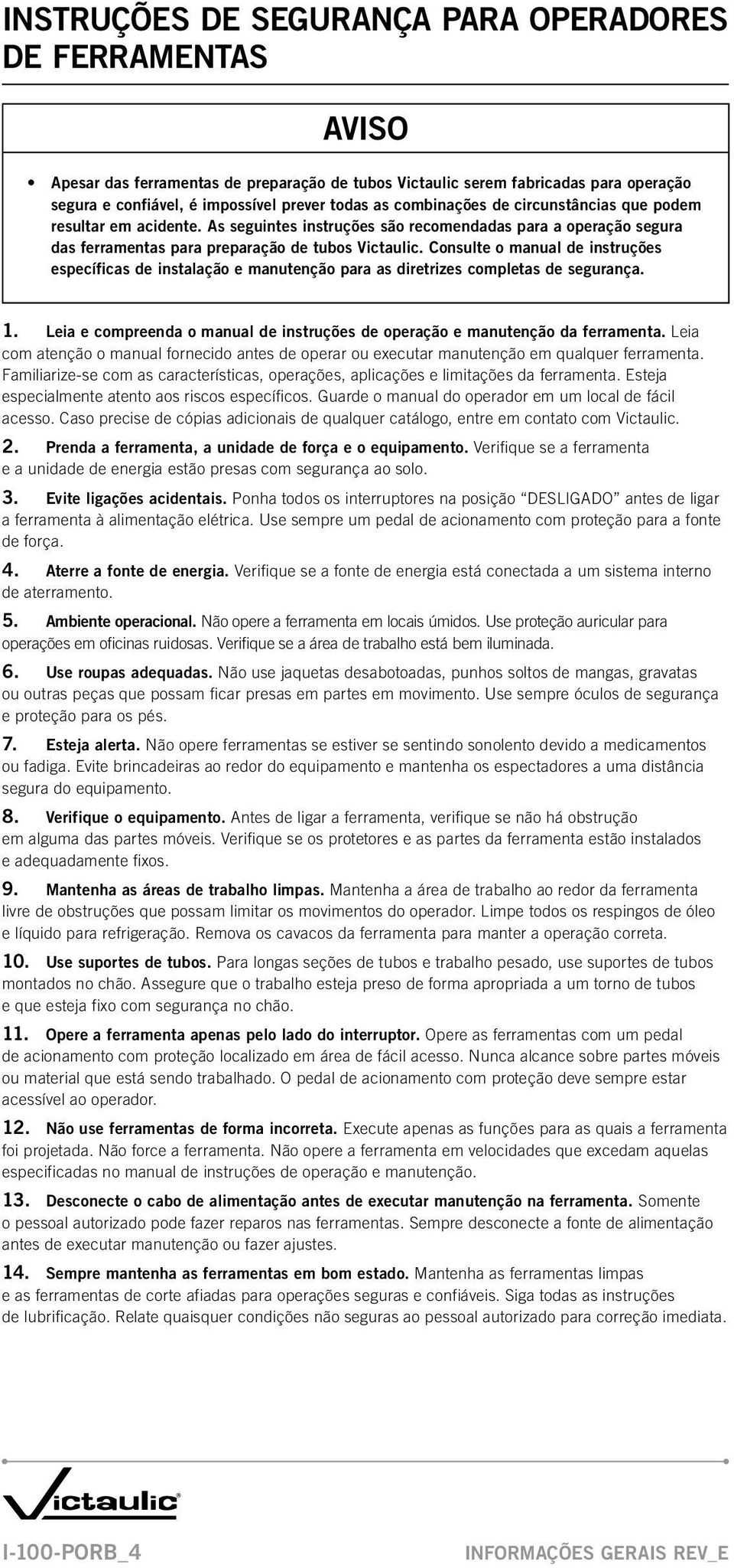 Consulte o manual de instruções específicas de instalação e manutenção para as diretrizes completas de segurança. 1. Leia e compreenda o manual de instruções de operação e manutenção da ferramenta.