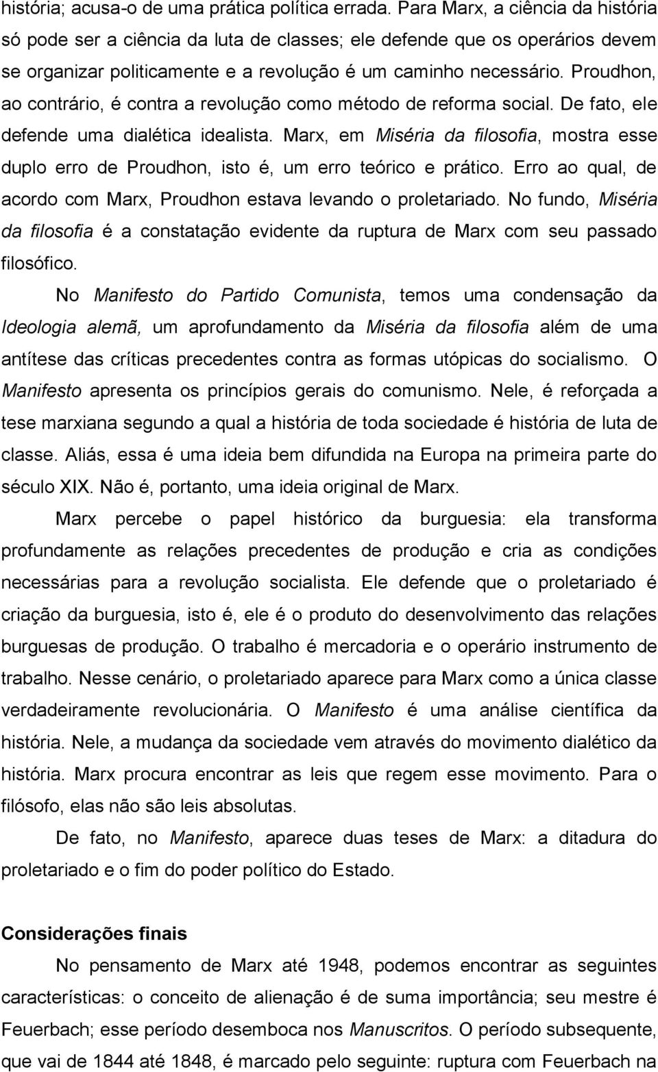 Proudhon, ao contrário, é contra a revolução como método de reforma social. De fato, ele defende uma dialética idealista.