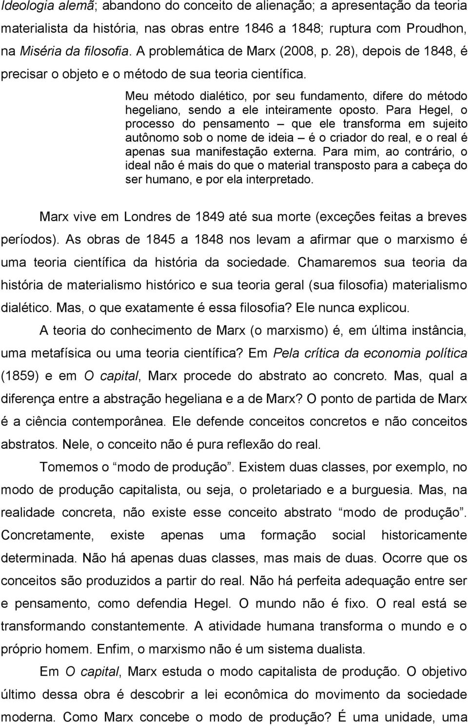 Meu método dialético, por seu fundamento, difere do método hegeliano, sendo a ele inteiramente oposto.