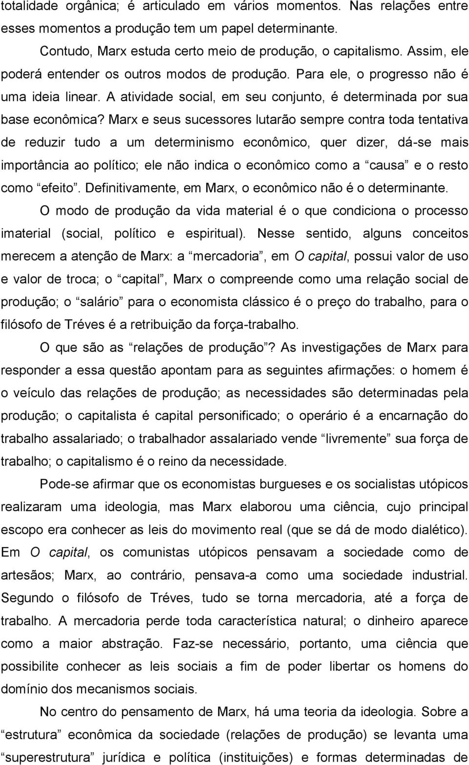 Marx e seus sucessores lutarão sempre contra toda tentativa de reduzir tudo a um determinismo econômico, quer dizer, dá-se mais importância ao político; ele não indica o econômico como a causa e o