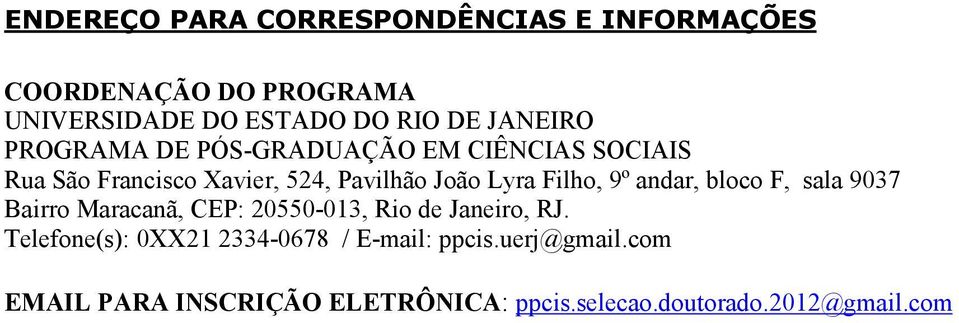 Filho, 9º andar, bloco F, sala 9037 Bairro Maracanã, CEP: 20550-013, Rio de Janeiro, RJ.