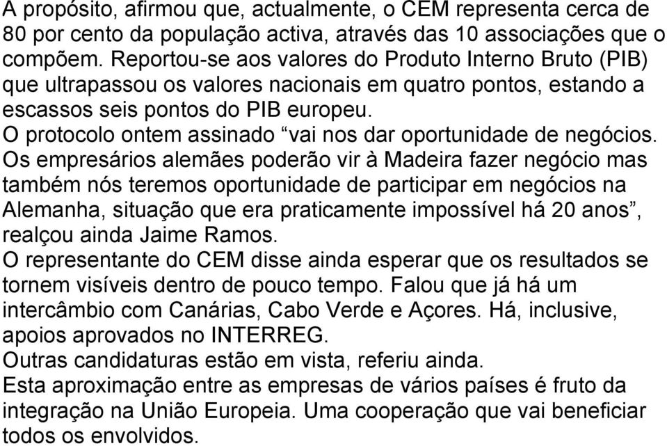 O protocolo ontem assinado vai nos dar oportunidade de negócios.