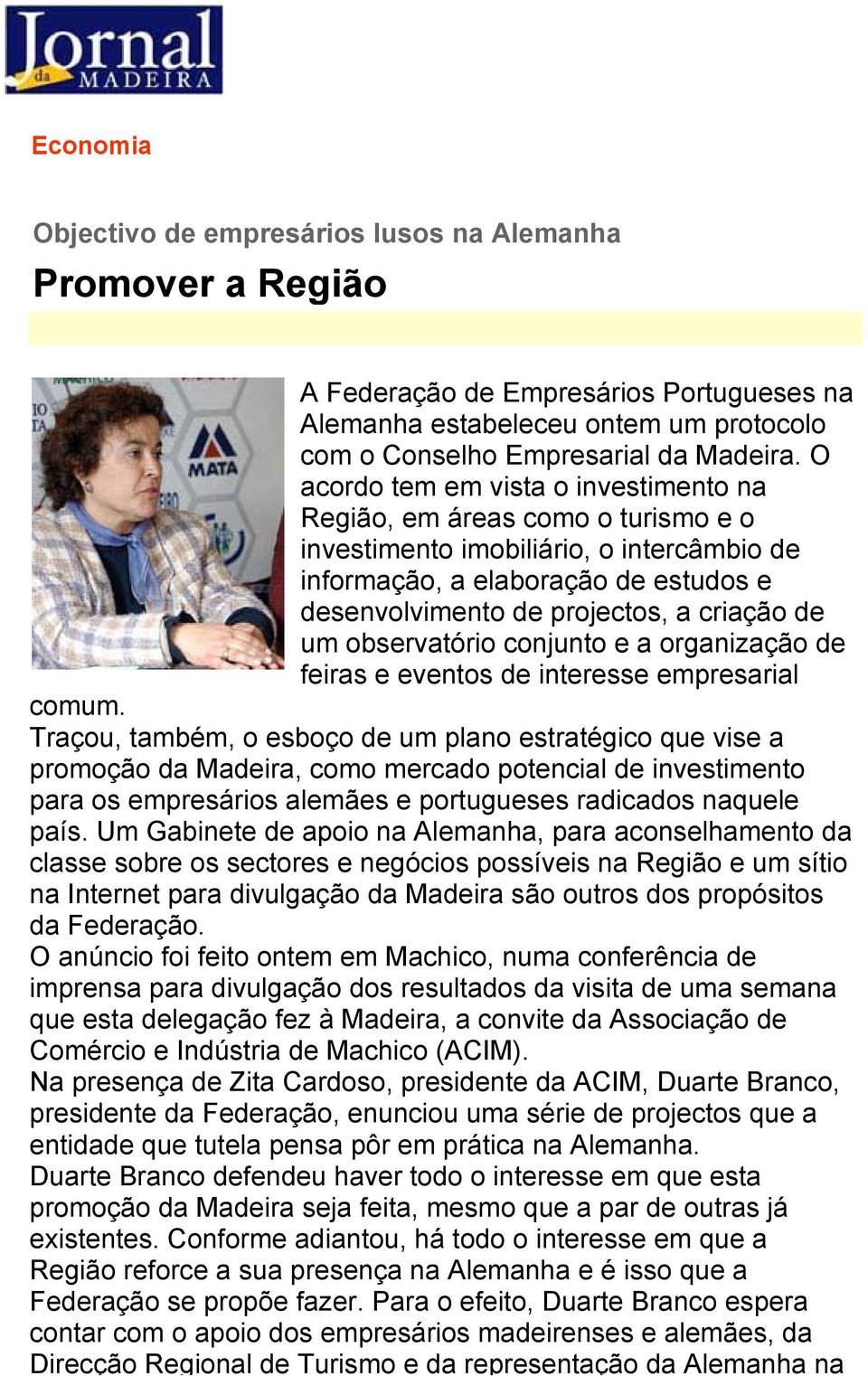 um observatório conjunto e a organização de feiras e eventos de interesse empresarial comum.