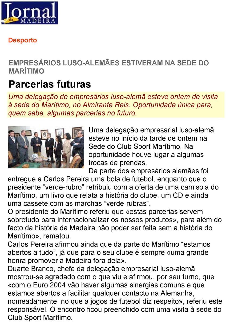 Na oportunidade houve lugar a algumas trocas de prendas.