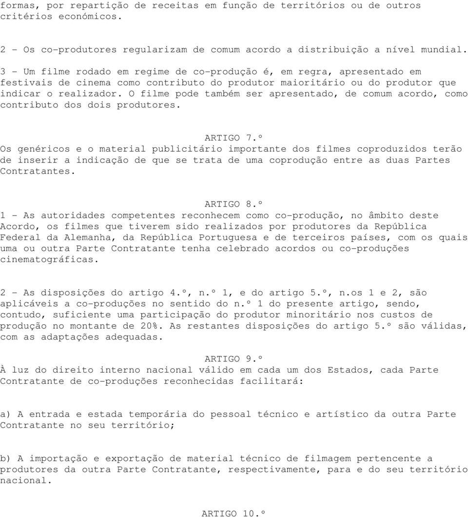 O filme pode também ser apresentado, de comum acordo, como contributo dos dois produtores. ARTIGO 7.