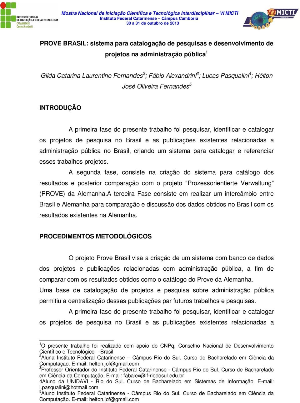 administração pública no Brasil, criando um sistema para catalogar e referenciar esses trabalhos projetos.