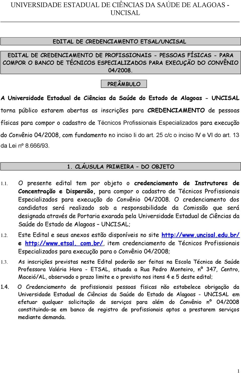 Profissionais Especializados para execução do Convênio 04/2008, com fundamento no inciso Ii do art. 25 c/c o inciso IV e VI do art. 13