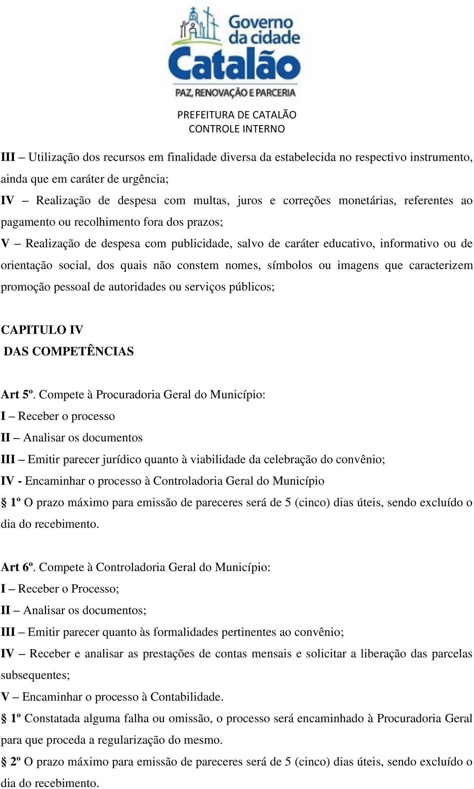 símbolos ou imagens que caracterizem promoção pessoal de autoridades ou serviços públicos; CAPITULO IV DAS COMPETÊNCIAS Art 5º.