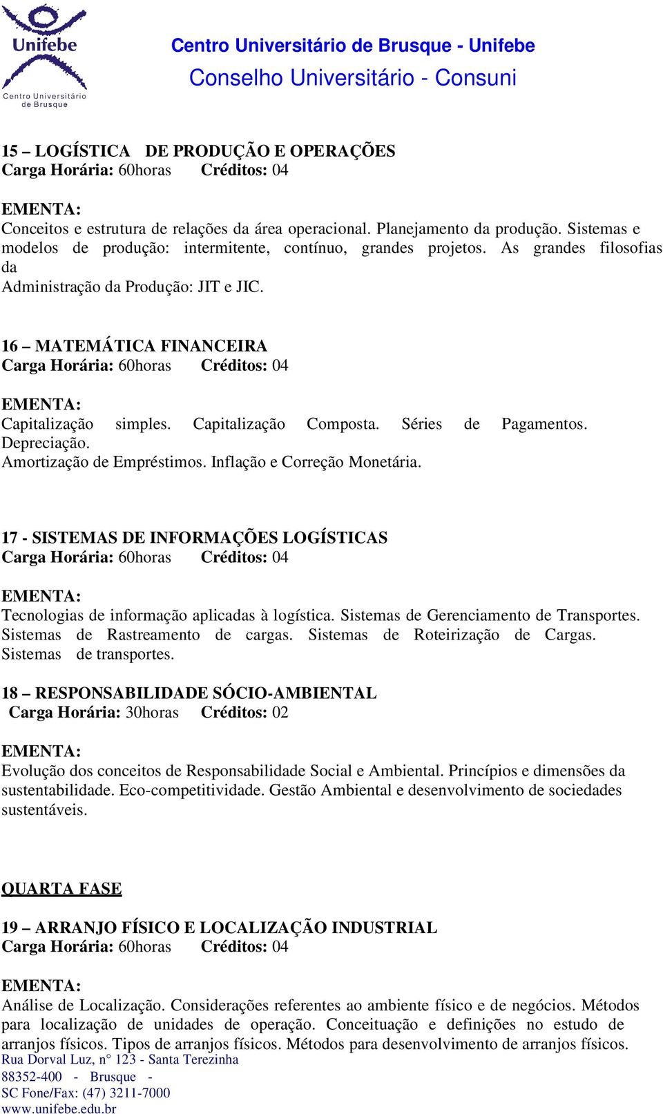 Inflação e Correção Monetária. 17 - SISTEMAS DE INFORMAÇÕES LOGÍSTICAS Tecnologias de informação aplicadas à logística. Sistemas de Gerenciamento de Transportes. Sistemas de Rastreamento de cargas.