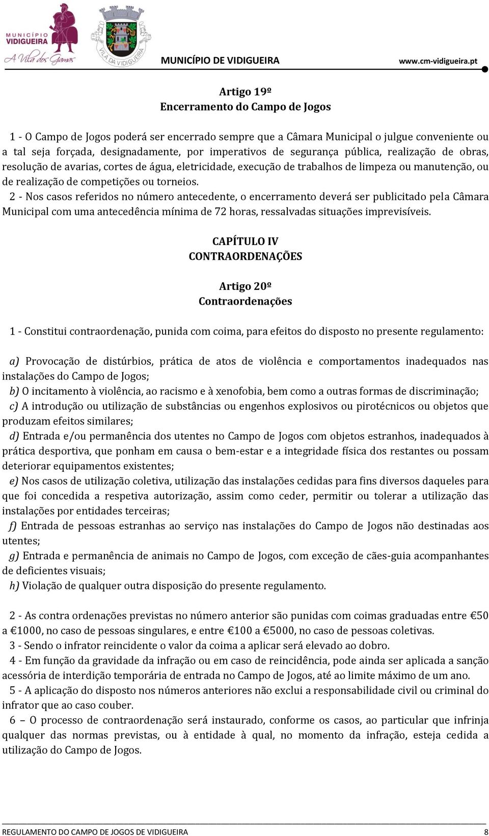 2 - Nos casos referidos no número antecedente, o encerramento deverá ser publicitado pela Câmara Municipal com uma antecedência mínima de 72 horas, ressalvadas situações imprevisíveis.