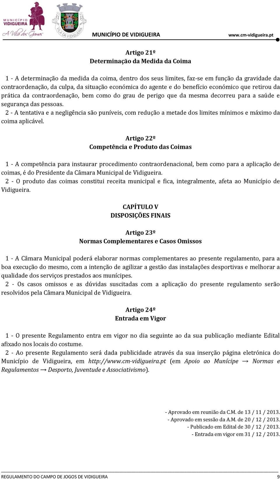 2 - A tentativa e a negligência são puníveis, com redução a metade dos limites mínimos e máximo da coima aplicável.