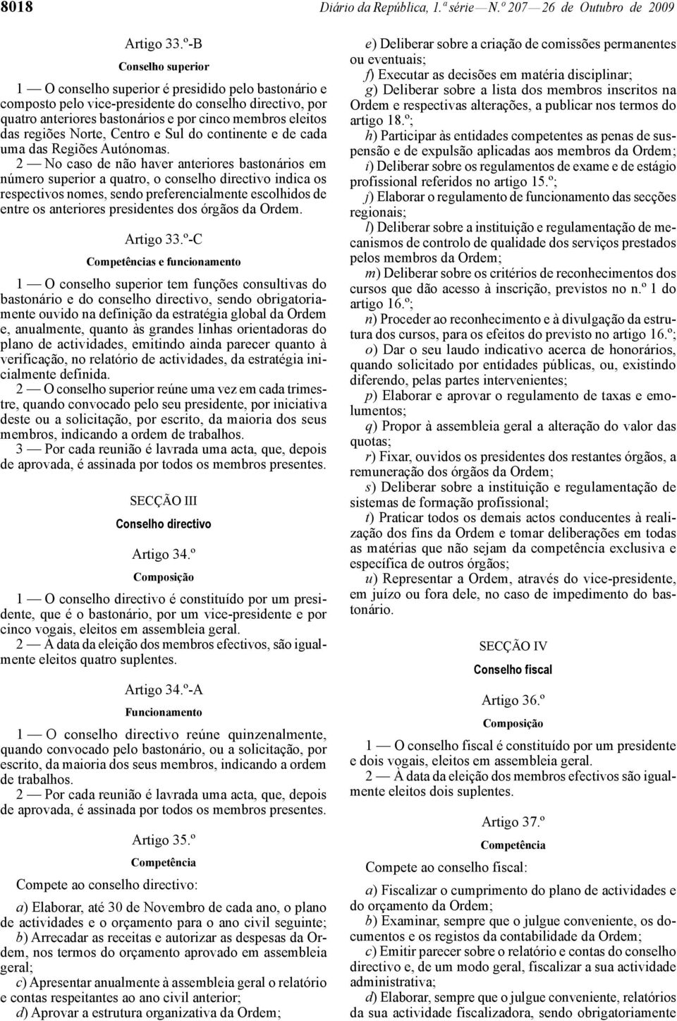 regiões Norte, Centro e Sul do continente e de cada uma das Regiões Autónomas.