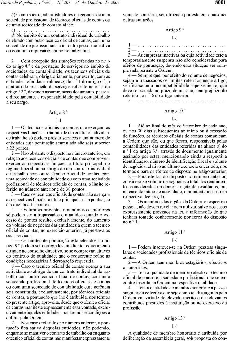 ...................................... d) No âmbito de um contrato individual de trabalho celebrado com outro técnico oficial de contas, com uma sociedade de profissionais, com outra pessoa colectiva