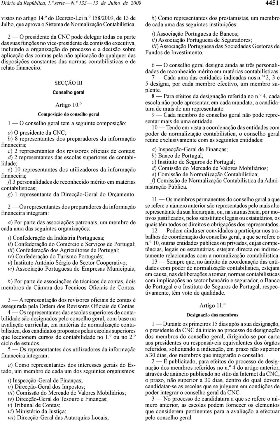 aplicação de qualquer das disposições constantes das normas contabilísticas e de relato financeiro. SECÇÃO III Conselho geral Artigo 10.