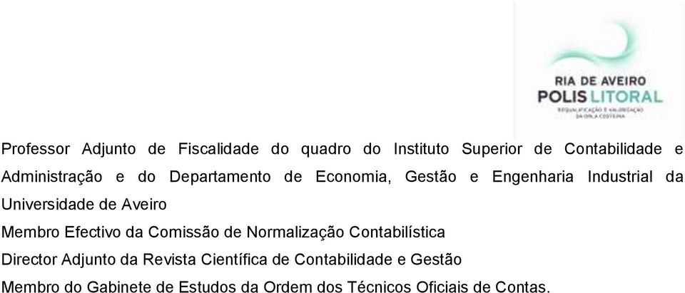 Aveiro Membro Efectivo da Comissão de Normalização Contabilística Director Adjunto da Revista