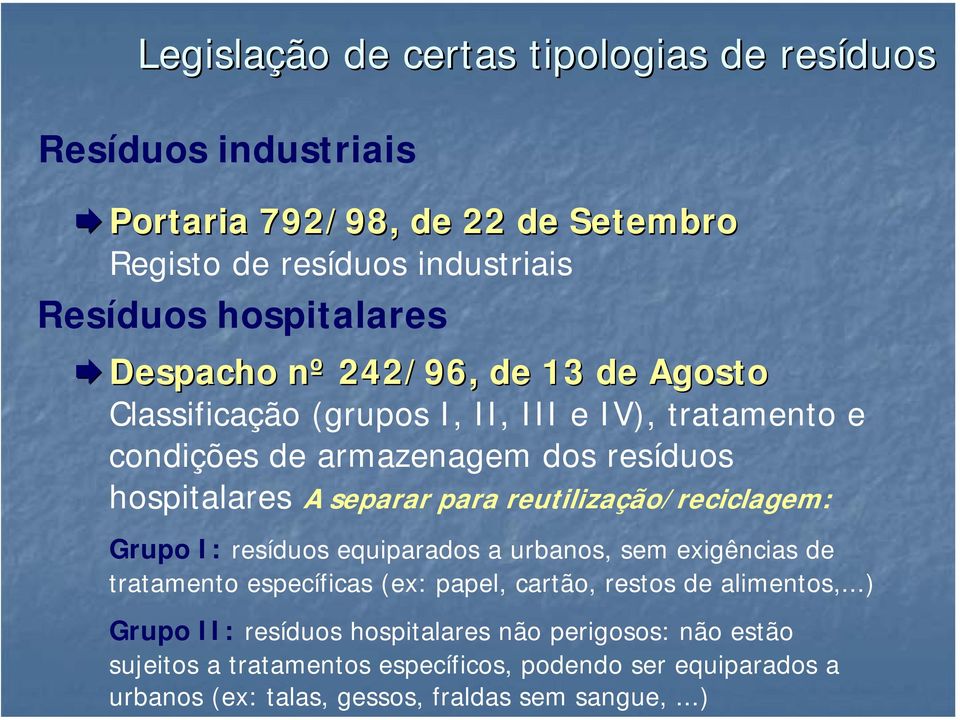 reutilização/reciclagem: Grupo I: resíduos equiparados a urbanos, sem exigências de tratamento específicas (ex: papel, cartão, restos de alimentos,.