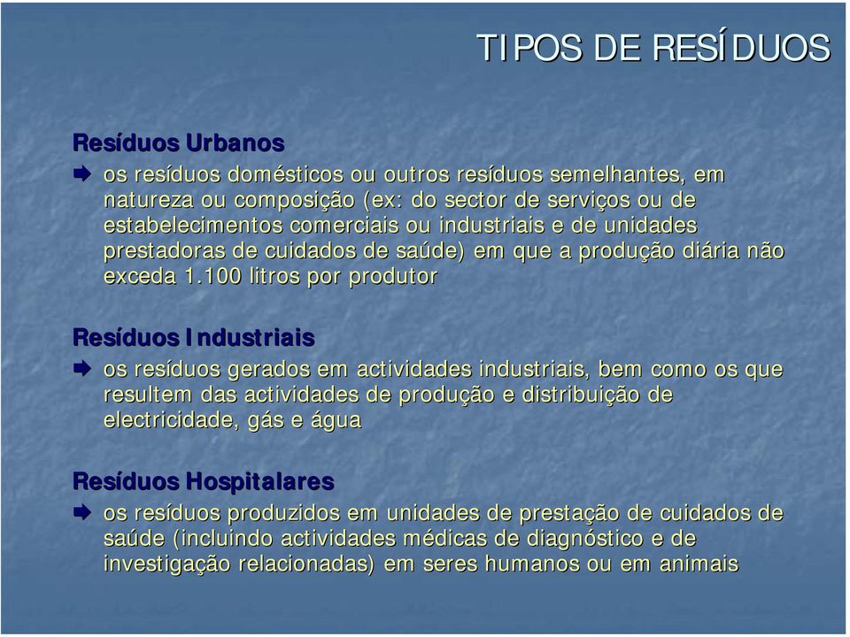 100 litros por produtor Resíduos Industriais os resíduos gerados em actividades industriais, bem como os que resultem das actividades de produção e distribuição de