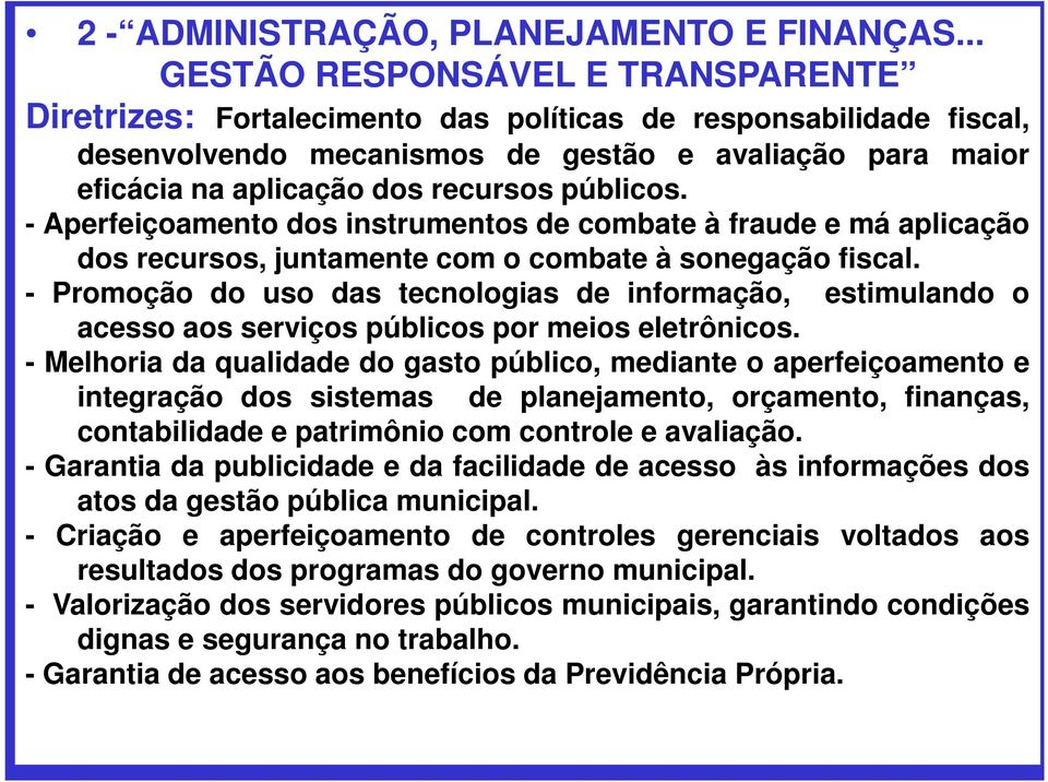 públicos. - Aperfeiçoamento dos instrumentos de combate à fraude e má aplicação dos recursos, juntamente com o combate à sonegação fiscal.