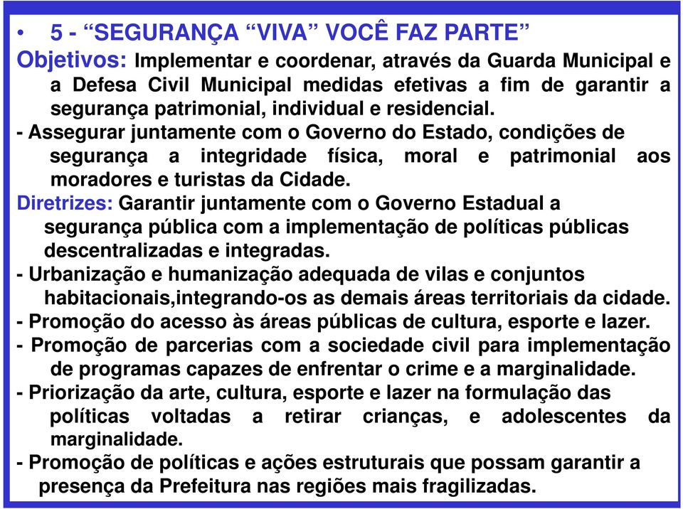 Diretrizes: Garantir juntamente com o Governo Estadual a segurança pública com a implementação de políticas públicas descentralizadas e integradas.