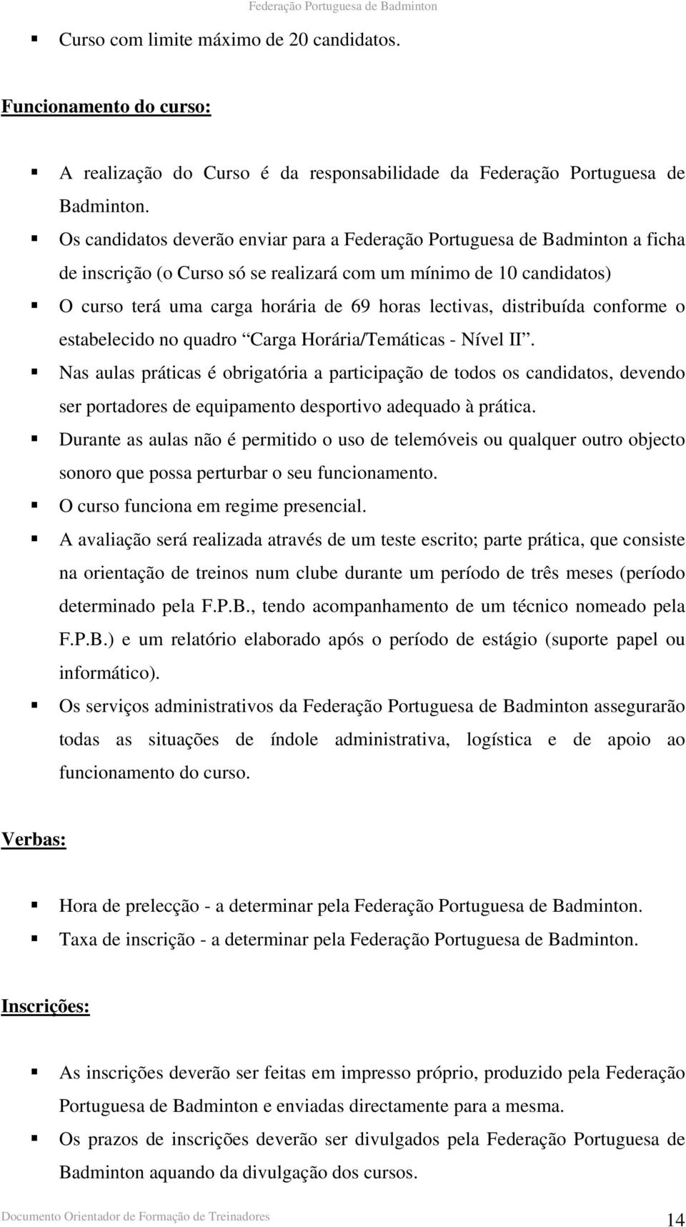 lectivas, distribuída conforme o estabelecido no quadro Carga Horária/Temáticas - Nível II.